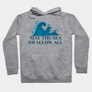 May the Sea Swallow All Hoodie